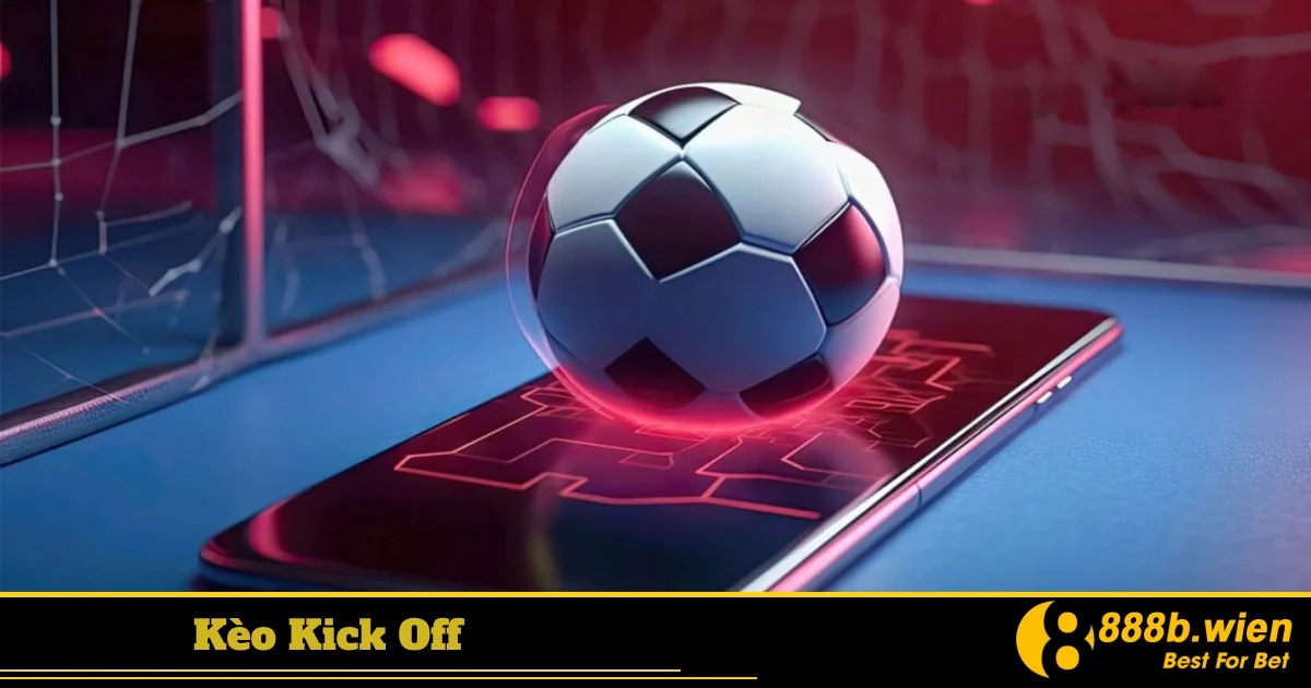 Kinh Nghiệm Chơi Kèo Kick Off