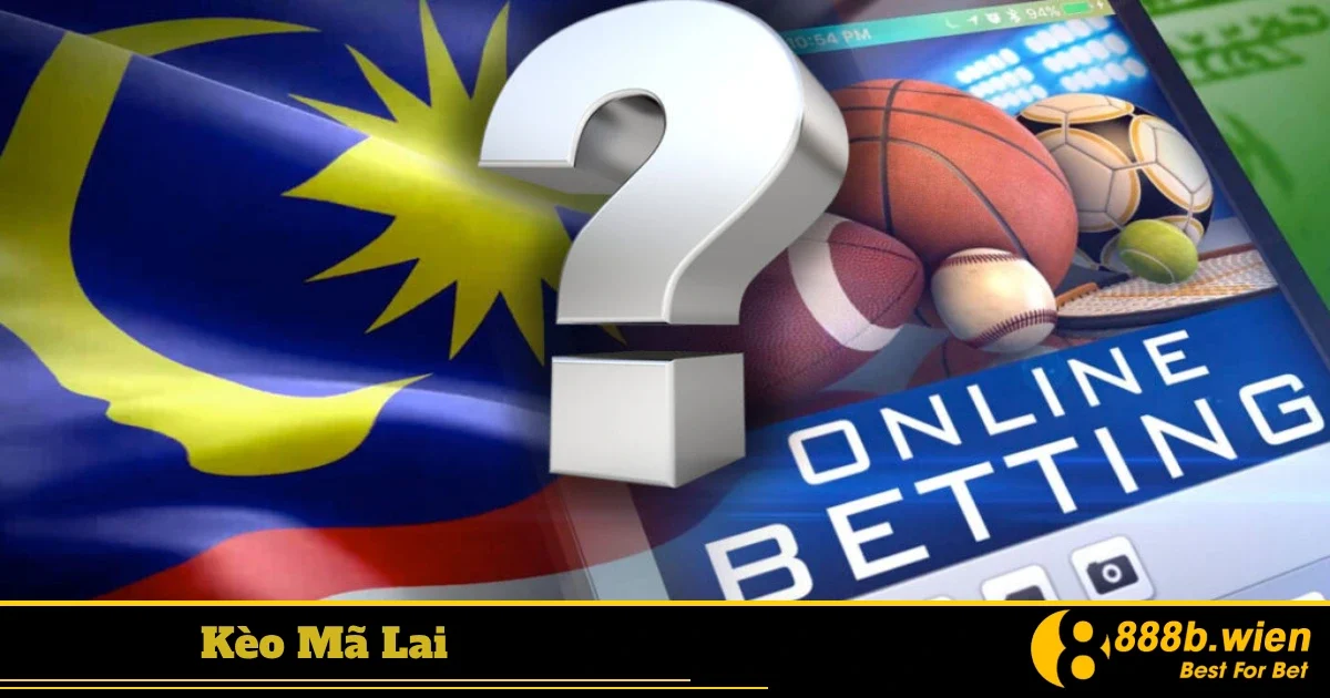 Kèo Mã Lai khác gì với kèo Hong Kong & Indo?