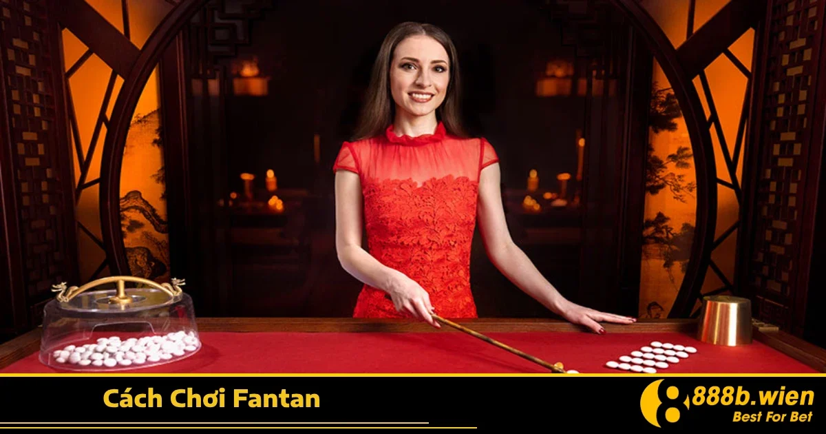 Cách Chơi Fantan 888B – Game Cổ Truyền Châu Á Kịch Tính