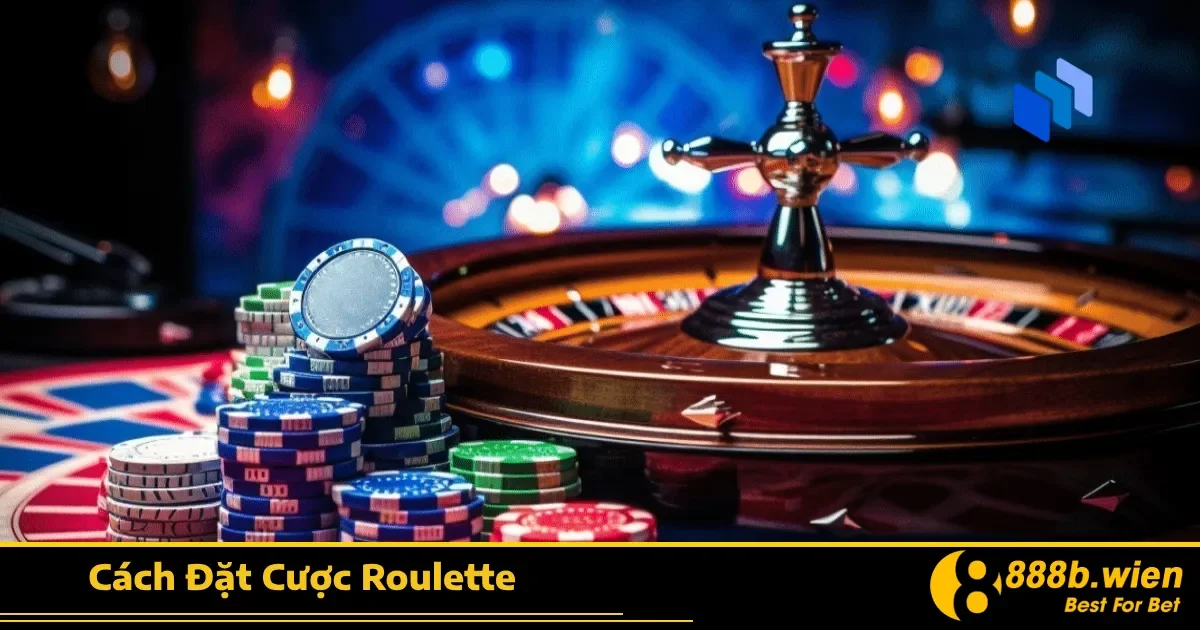 Cách Đặt Cược Roulette 888B – Cược Đúng Vị Trí, Thu Tiền Lớn