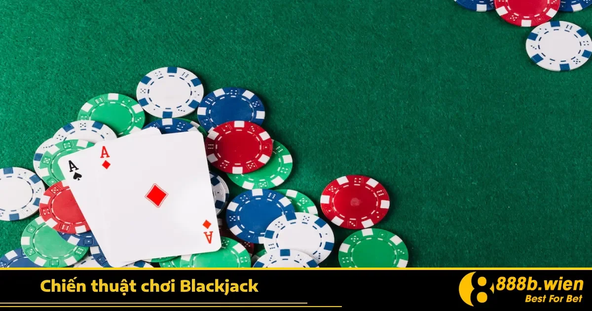 Chiến Thuật Chơi Blackjack Tại 888B – Chơi Hay Để Thắng Lâu
