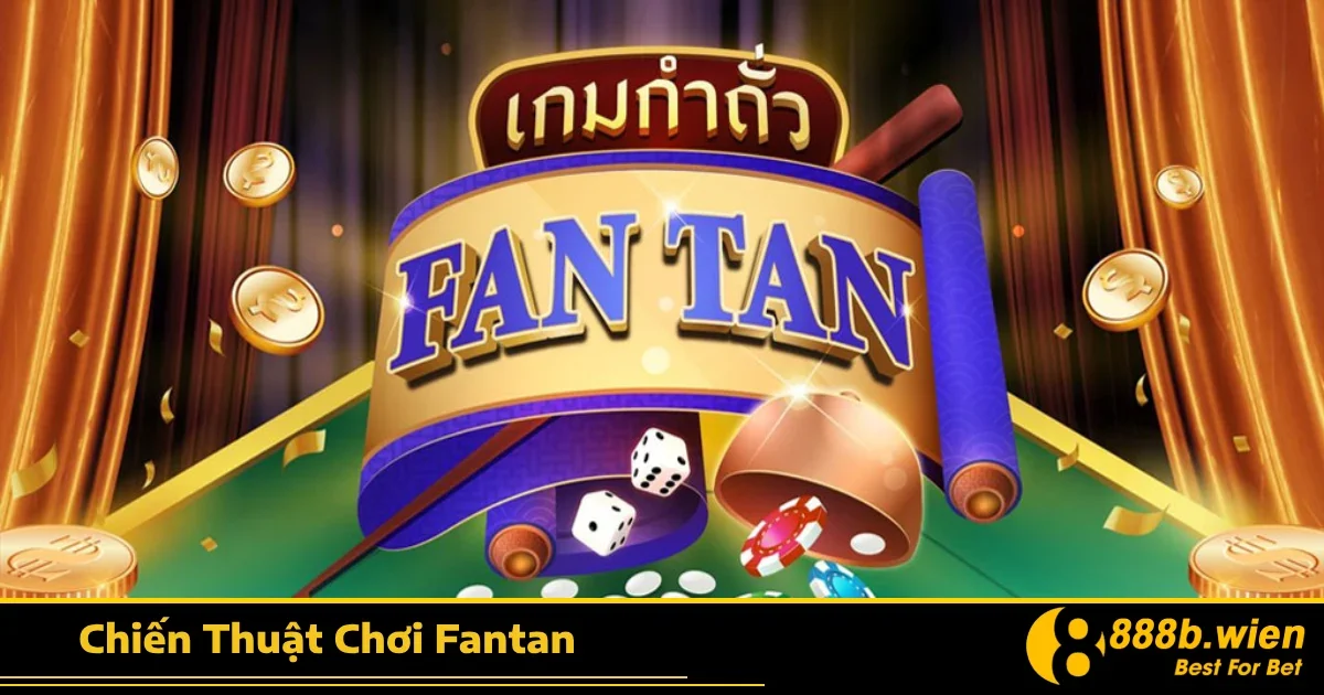 Chiến Thuật Chơi Fantan Thông Minh Từ Những Cao Thủ 888B