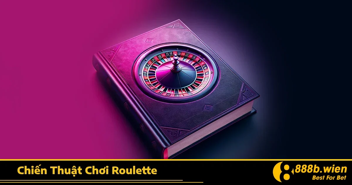 Chiến Thuật Chơi Roulette 888B – Từ Cơ Bản Đến Nâng Cao