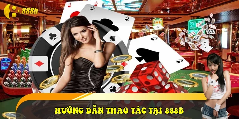 Hướng dẫn thao tác tại 888B