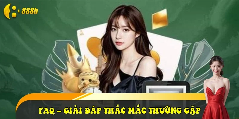 FAQ – Giải đáp thắc mắc thường gặp